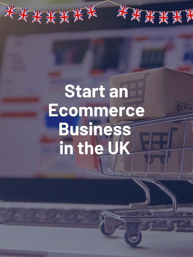 How to Start an Ecommerce Business in the UK as a Foreigner
