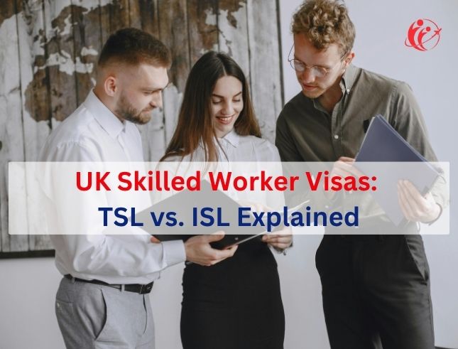 New UK Skilled Worker Visas- TSL vs. ISL Explained